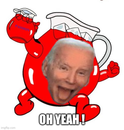 OH YEAH ! | image tagged in kool aid man | made w/ Imgflip meme maker