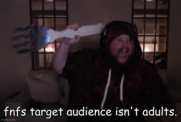 fork warrior | fnfs target audience isn't adults. | image tagged in fork warrior | made w/ Imgflip meme maker