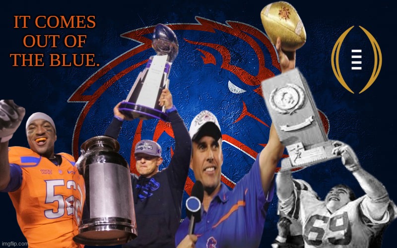 Boise State meme | IT COMES OUT OF THE BLUE. | image tagged in memes,college football,football,idaho | made w/ Imgflip meme maker