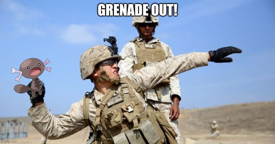 Toss grenade | GRENADE OUT! | image tagged in toss grenade | made w/ Imgflip meme maker