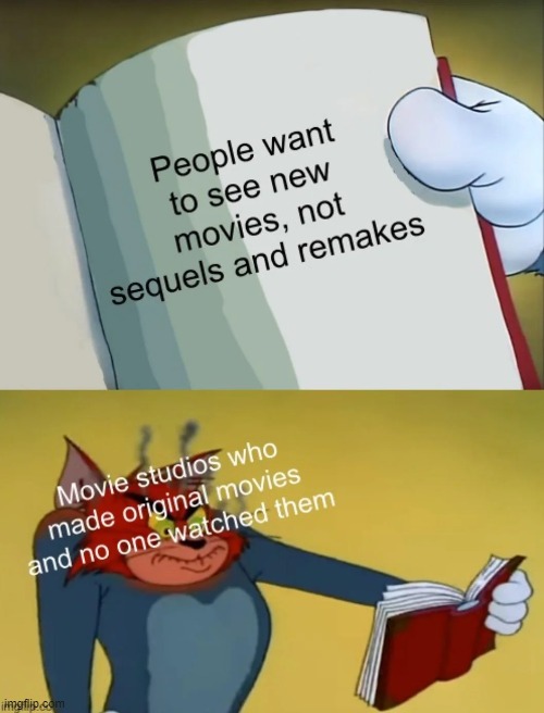 They arent making orginal movies becaus people are not watching them | image tagged in tom and jerry book,memes,funny,movies,relatable,so true | made w/ Imgflip meme maker