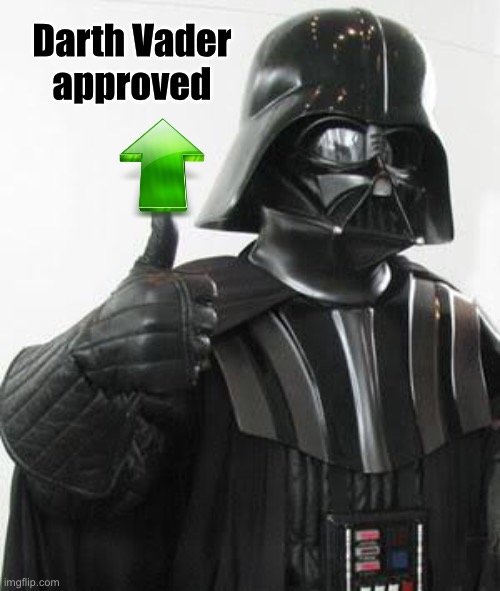 Darth vader approves | Darth Vader 
approved | image tagged in darth vader approves | made w/ Imgflip meme maker