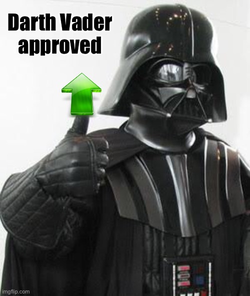 Darth vader approves | Darth Vader 
approved | image tagged in darth vader approves | made w/ Imgflip meme maker