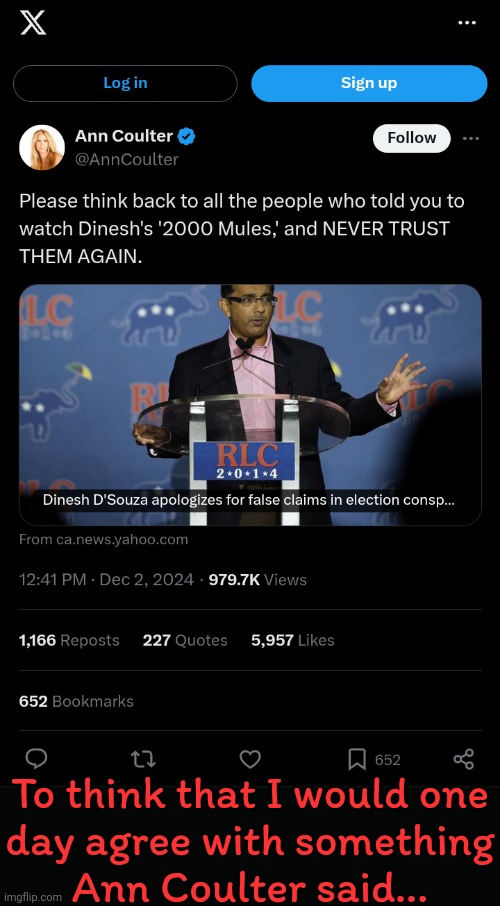 A first time for everything, I guess. | To think that I would one
day agree with something
Ann Coulter said... | image tagged in road to whitehouse campaine,propaganda,conspiracy theories,presidential election | made w/ Imgflip meme maker