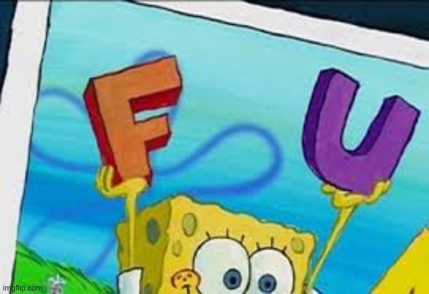 new template | image tagged in spongebob f k you | made w/ Imgflip meme maker