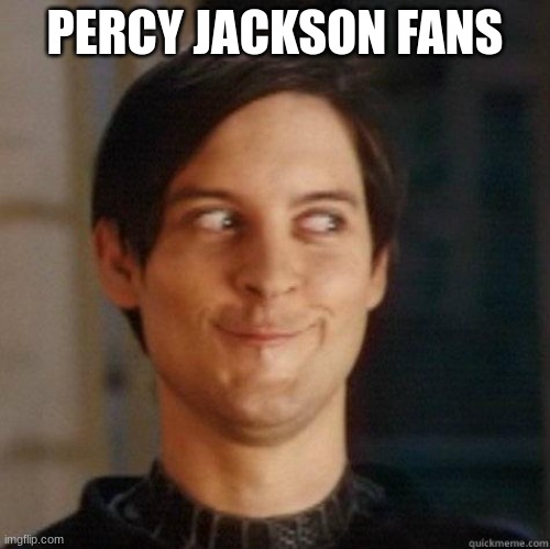 evil smile | PERCY JACKSON FANS | image tagged in evil smile | made w/ Imgflip meme maker