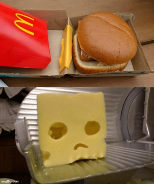 Cheese | image tagged in sad cheese,cheese,mcdonald's,you had one job,memes,filet o fish | made w/ Imgflip meme maker