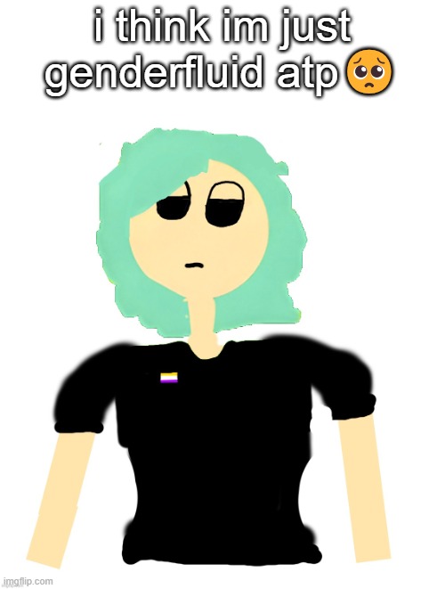 Neko (Cosmo version) drawn by Neko | i think im just genderfluid atp🥺 | image tagged in neko cosmo version drawn by neko | made w/ Imgflip meme maker