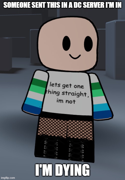SOMEONE SENT THIS IN A DC SERVER I'M IN; I'M DYING | made w/ Imgflip meme maker