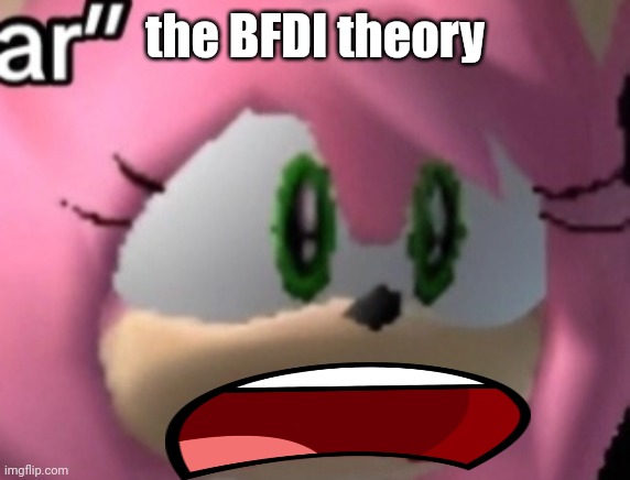 D: | the BFDI theory | image tagged in d | made w/ Imgflip meme maker