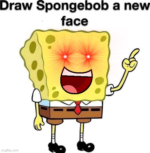 Draw SpongeBob a new face | image tagged in draw spongebob a new face | made w/ Imgflip meme maker