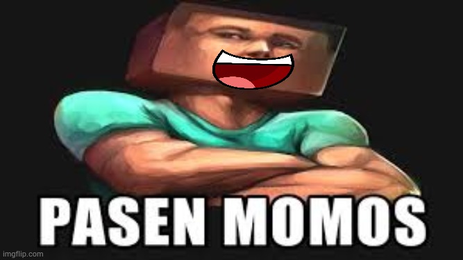 Pasen momos | image tagged in pasen momos | made w/ Imgflip meme maker