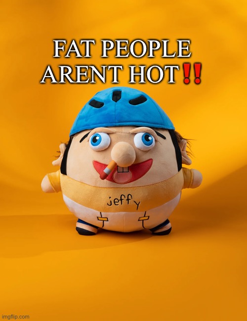 rot | FAT PEOPLE ARENT HOT‼️ | image tagged in rot | made w/ Imgflip meme maker