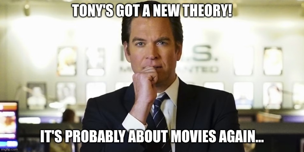 anthony dinozzo | TONY'S GOT A NEW THEORY! IT'S PROBABLY ABOUT MOVIES AGAIN... | image tagged in anthony dinozzo | made w/ Imgflip meme maker