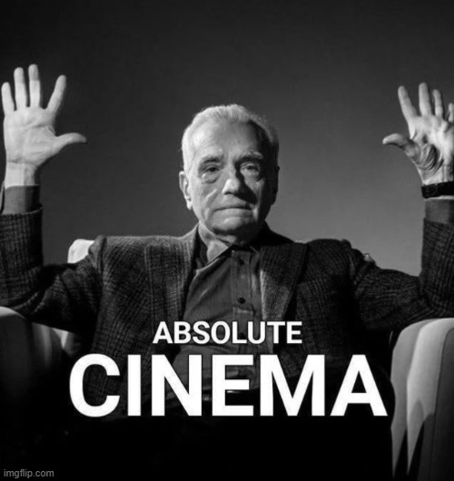 Absolute cinema | image tagged in absolute cinema | made w/ Imgflip meme maker