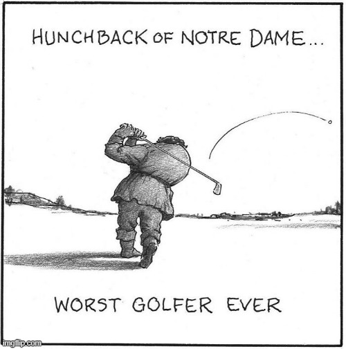 Quasimodo Plays Golf | image tagged in comics | made w/ Imgflip meme maker