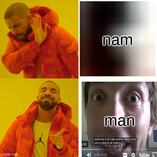 Drake Hotline Bling Meme | nam man | image tagged in memes,drake hotline bling | made w/ Imgflip meme maker