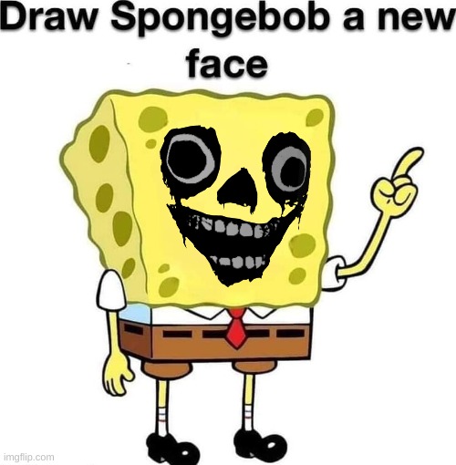 Those who know... | image tagged in draw spongebob a new face | made w/ Imgflip meme maker