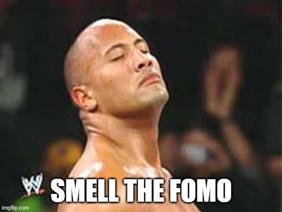 The Rock Smelling | SMELL THE FOMO | image tagged in the rock smelling | made w/ Imgflip meme maker