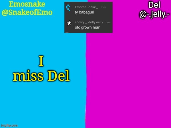 Emosnake and Del shared announcement template | I miss Del | image tagged in emosnake and del shared announcement template | made w/ Imgflip meme maker