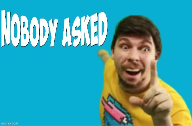 Nobody asked Mrbeast | image tagged in nobody asked mrbeast | made w/ Imgflip meme maker