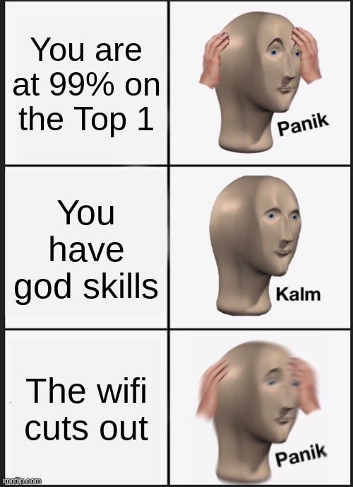 I'm good NO WAIT- | You are at 99% on the Top 1; You have god skills; The wifi cuts out | image tagged in memes,haha,geometry dash,hahaha | made w/ Imgflip meme maker