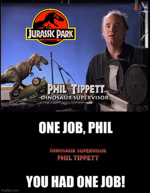 The Birth of a Meme | image tagged in jurassic park,original,happy angry dinosaur,control,you had one job,disastrous results | made w/ Imgflip meme maker