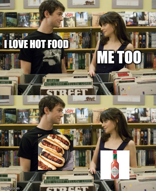 I love hot food | ME TOO; I LOVE HOT FOOD | image tagged in i love _ me too | made w/ Imgflip meme maker