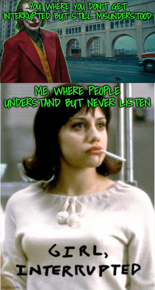 YOU: WHERE YOU DON'T GET INTERRUPTED BUT STILL MISUNDERSTOOD ME: WHERE PEOPLE UNDERSTAND BUT NEVER LISTEN | made w/ Imgflip meme maker