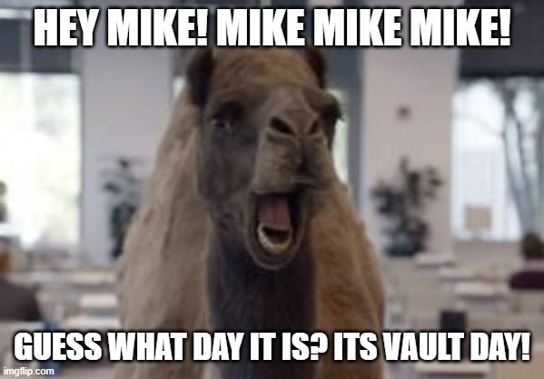 VAULT DAY - WoW | HEY MIKE! MIKE MIKE MIKE! GUESS WHAT DAY IT IS? ITS VAULT DAY! | image tagged in hump day camel | made w/ Imgflip meme maker