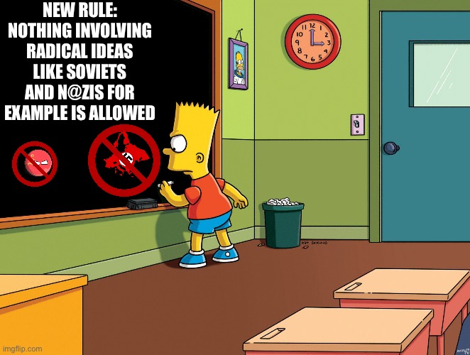 Don’t send masturbators, pornographers and other degens to the concentration camps. Only send them to church! | NEW RULE: NOTHING INVOLVING RADICAL IDEAS LIKE SOVIETS AND N@ZIS FOR EXAMPLE IS ALLOWED | image tagged in bart simpson chalkboard | made w/ Imgflip meme maker