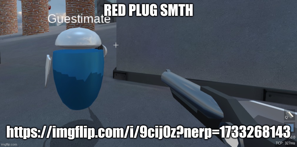 He's right behind me isn't he | RED PLUG SMTH; https://imgflip.com/i/9cij0z?nerp=1733268143 | image tagged in he's right behind me isn't he | made w/ Imgflip meme maker