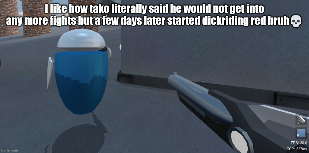 He's right behind me isn't he | I like how tako literally said he would not get into any more fights but a few days later started dickriding red bruh💀 | image tagged in he's right behind me isn't he | made w/ Imgflip meme maker