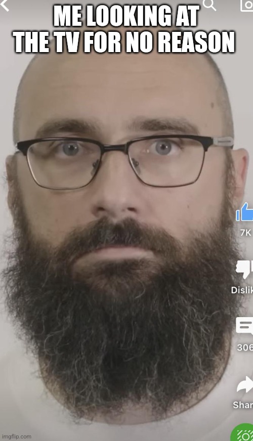 Hey VSauce Michael here where is Dad been for 18 years | ME LOOKING AT THE TV FOR NO REASON | image tagged in vsauce | made w/ Imgflip meme maker