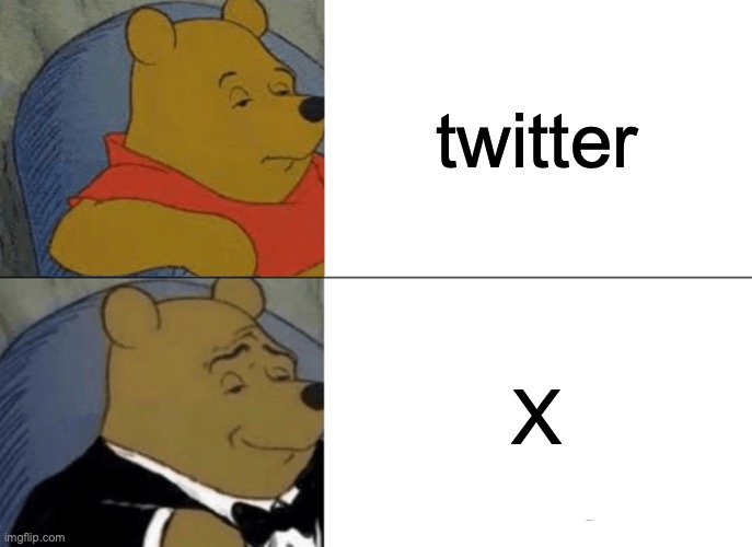 x | twitter; X | image tagged in memes,tuxedo winnie the pooh | made w/ Imgflip meme maker