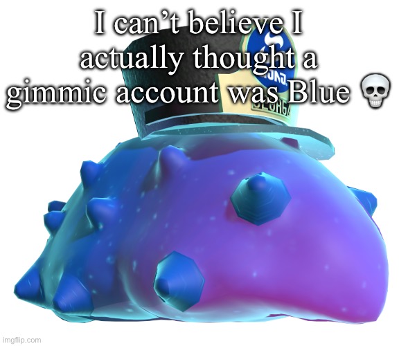 CQ Cumber | I can’t believe I actually thought a gimmic account was Blue 💀 | image tagged in cq cumber | made w/ Imgflip meme maker