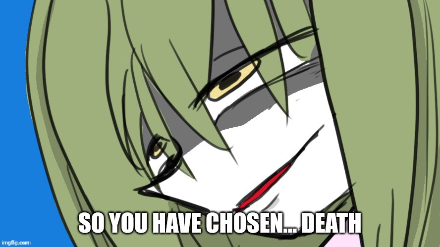 So you have Chosen death Toyohime ver | image tagged in so you have chosen death toyohime ver | made w/ Imgflip meme maker