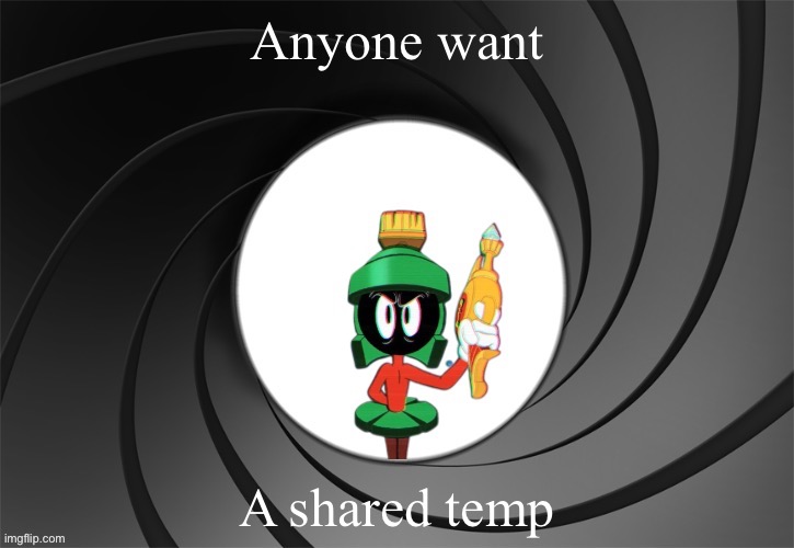 Marvin Bond | Anyone want; A shared temp | image tagged in marvin bond | made w/ Imgflip meme maker