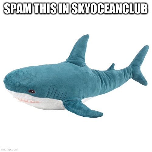 blåhaj | SPAM THIS IN SKYOCEANCLUB | image tagged in bl haj | made w/ Imgflip meme maker