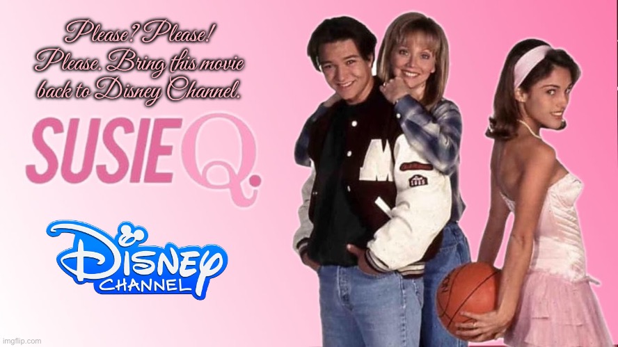 Disney Channel - Susie Q | Please? Please! Please. Bring this movie back to Disney Channel. | image tagged in girl,pretty girl,basketball,disney channel,prom,high school | made w/ Imgflip meme maker