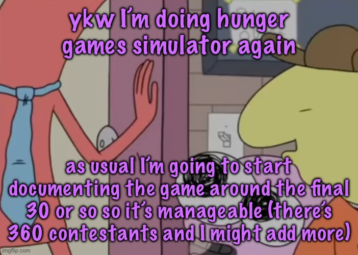 SUGGESTIONS OPEN (also the family guy FNF temp is retired now it’s weird) | ykw I’m doing hunger games simulator again; as usual I’m going to start documenting the game around the final 30 or so so it’s manageable (there’s 360 contestants and I might add more) | image tagged in charlie x pim real,cinnabox announcement | made w/ Imgflip meme maker