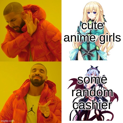 Drake Hotline Bling | cute anime girls; some random cashier | image tagged in memes,drake hotline bling | made w/ Imgflip meme maker