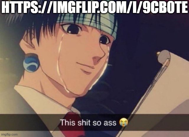 This s**t so ass | HTTPS://IMGFLIP.COM/I/9CB0TE | image tagged in this s t so ass | made w/ Imgflip meme maker