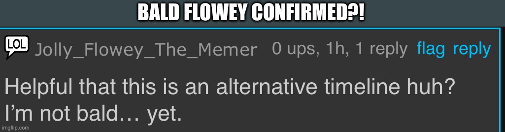 BALD FLOWEY CONFIRMED?! | made w/ Imgflip meme maker