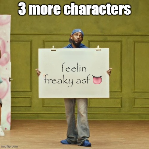 h | 3 more characters | image tagged in freaky kendrick | made w/ Imgflip meme maker