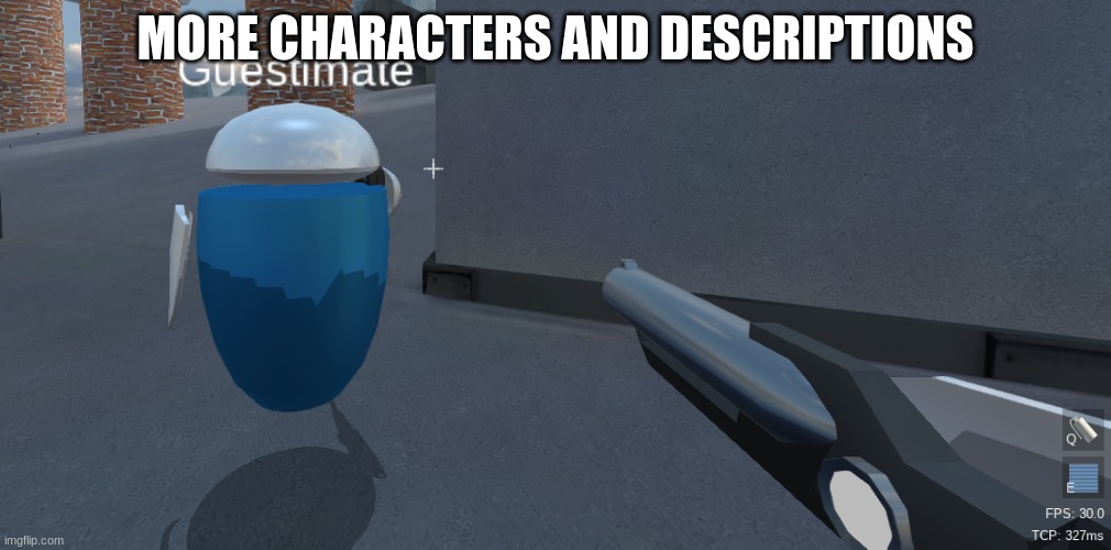 He's right behind me isn't he | MORE CHARACTERS AND DESCRIPTIONS | image tagged in he's right behind me isn't he | made w/ Imgflip meme maker