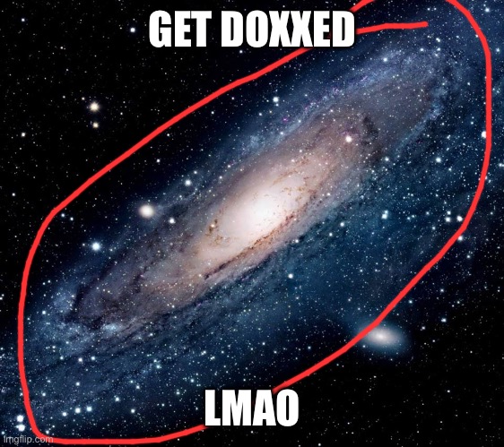 Get doxxed lmao | GET DOXXED; LMAO | image tagged in milky way background | made w/ Imgflip meme maker