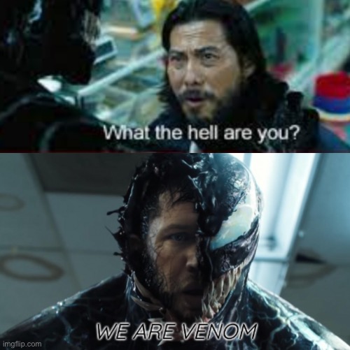 We are Venom | image tagged in we are venom | made w/ Imgflip meme maker