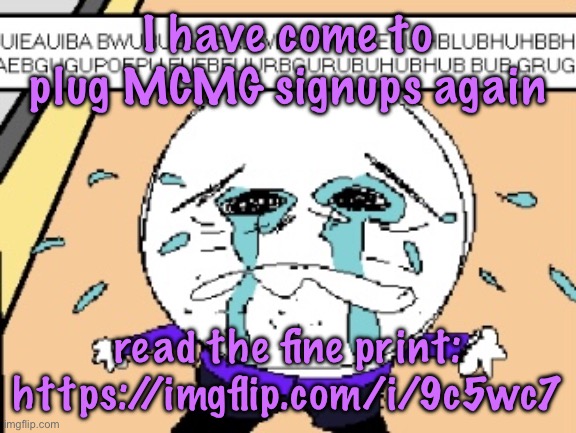 Protagonist crying | I have come to plug MCMG signups again; read the fine print: https://imgflip.com/i/9c5wc7 | image tagged in protagonist crying,cinnabox announcement | made w/ Imgflip meme maker