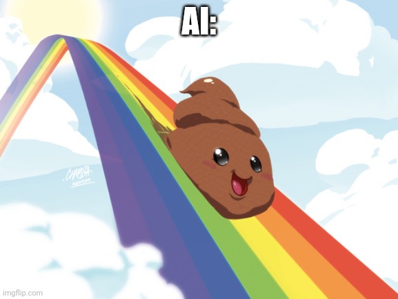 Poop on Rainbow | AI: | image tagged in poop on rainbow | made w/ Imgflip meme maker